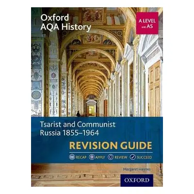 Oxford AQA History for A Level: Tsarist and Communist Russia 1855-1964 Revision Guide - Haynes, 