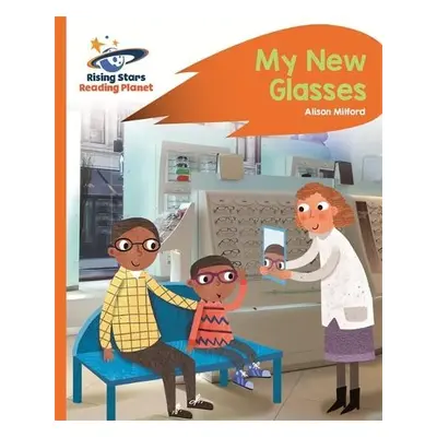 Reading Planet - My New Glasses - Orange: Rocket Phonics - Milford, Alison