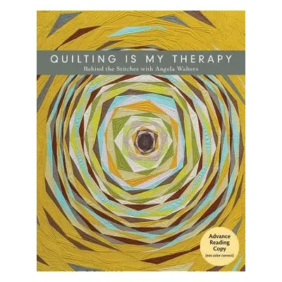 Quilting is My Therapy - Walters, Angela