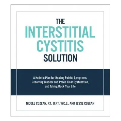 Interstitial Cystitis Solution - Cozean, Nicole a Cozean, Jesse