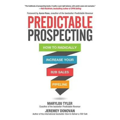 Predictable Prospecting: How to Radically Increase Your B2B Sales Pipeline - Tyler, Marylou a Do