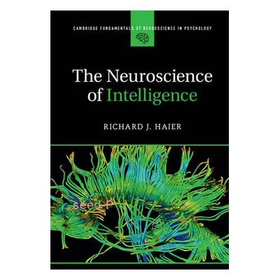 Neuroscience of Intelligence - Haier, Richard J. (University of California, Irvine)