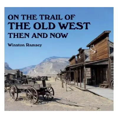 On the Trail of The Wild West - Ramsey, Winston G