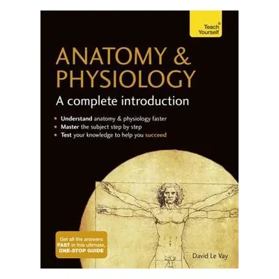 Anatomy a Physiology: A Complete Introduction: Teach Yourself - Vay, David Le