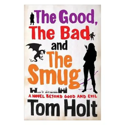 Good, the Bad and the Smug - Holt, Tom