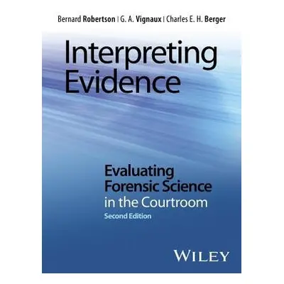 Interpreting Evidence - Robertson, Bernard (Massey University) a Vignaux, G. A. a Berger, Charle