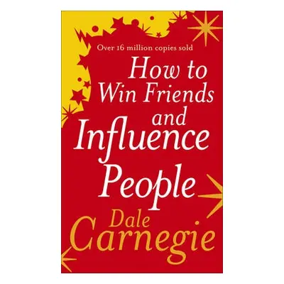 How to Win Friends and Influence People - Carnegie, Dale