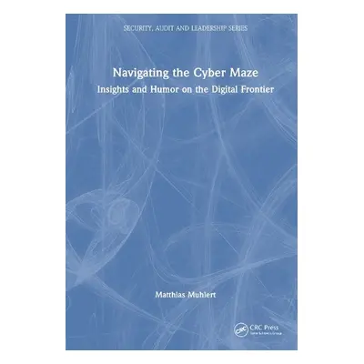 Navigating the Cyber Maze - Muhlert, Matthias