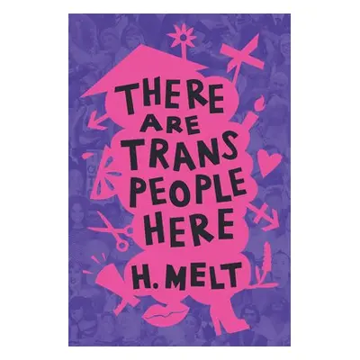 There Are Trans People Here - Melt, H.