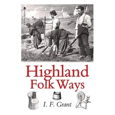 Highland Folk Ways - Grant, Isobel