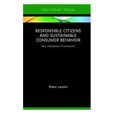 Responsible Citizens and Sustainable Consumer Behavior - Lanzini, Pietro