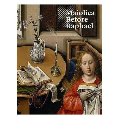 Maiolica Before Raphael - Sani, Elisa P. a Raccanello, Justin