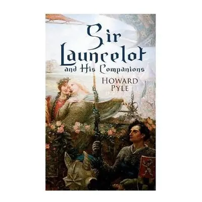 Sir Launcelot and His Companions - Pyle, Howard