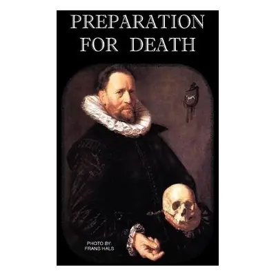 Preparation for Death or Considerations on the Eternal Maxims - Liguori, St Alphonsus M