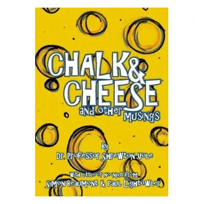 Chalk a Cheese and Other Musings - Beaumont, Simon a Lightowler, Paul a Vole, Shrewton