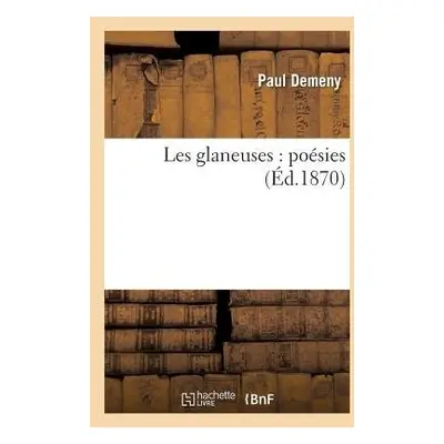 Les Glaneuses: Po?sies - Demeny, Paul