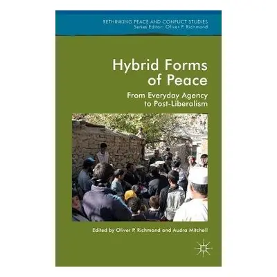 Hybrid Forms of Peace - Richmond, Oliver P. a Mitchell, Audra