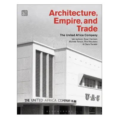 Architecture, Empire, and Trade - Jackson, Iain a Harrison, Ewan a Tenzon, Michele a Woudstra, R