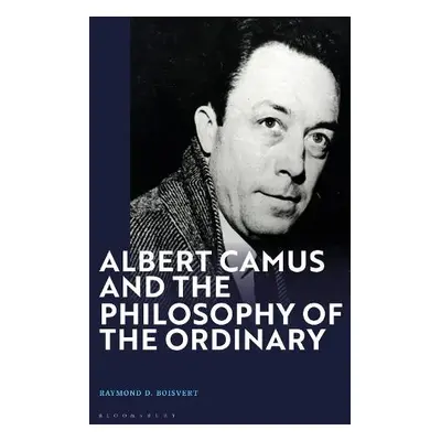 Albert Camus and the Philosophy of the Ordinary - Boisvert, Raymond D.