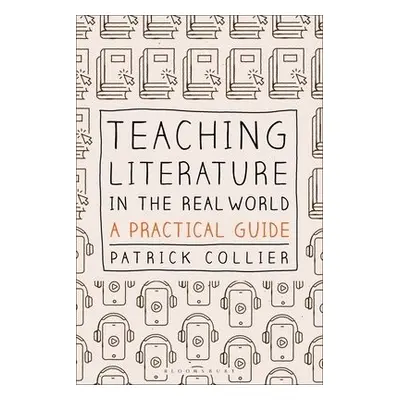 Teaching Literature in the Real World - Collier, Patrick