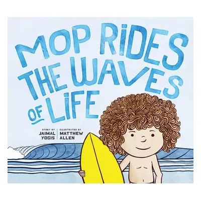 Mop Rides the Waves of Life - Yogis, Jaimal a Allen, Matt