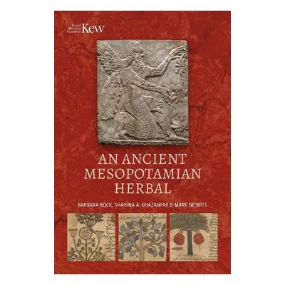 Ancient Mesopotamian Herbal - Bck, Barbara a Ghazanfar, Shahina A. a Nesbitt, Mark