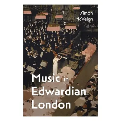 Music in Edwardian London - McVeigh, Simon