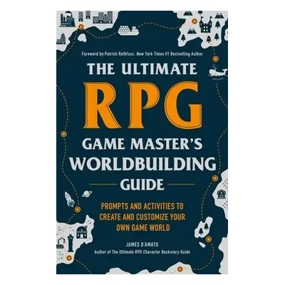 Ultimate RPG Game Master's Worldbuilding Guide - D’Amato, James