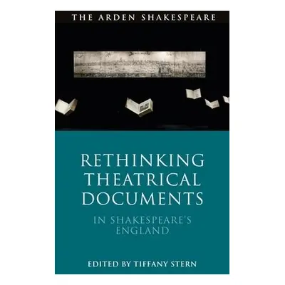 Rethinking Theatrical Documents in Shakespeare’s England