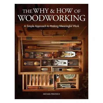 Why a How of Woodworking, The - Pekovich, M