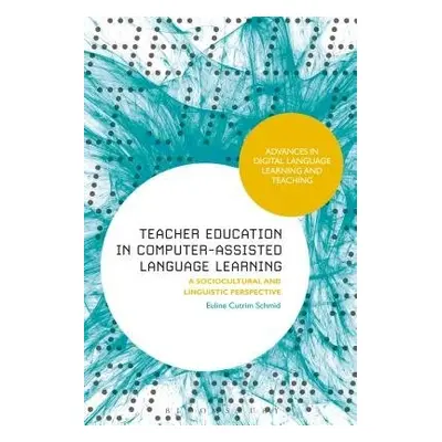 Teacher Education in Computer-Assisted Language Learning - Schmid, Euline Cutrim