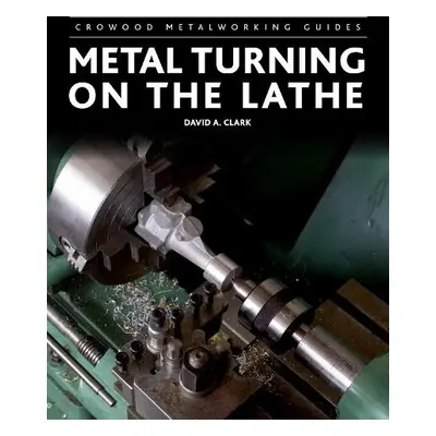 Metal Turning on the Lathe - Clark, David A