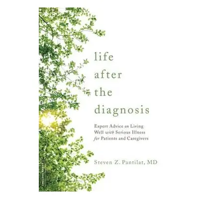 Life after the Diagnosis - Pantilat, Steven Z., MD