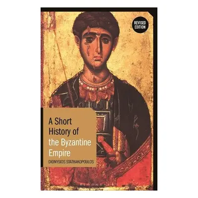 Short History of the Byzantine Empire - Stathakopoulos, Dionysios