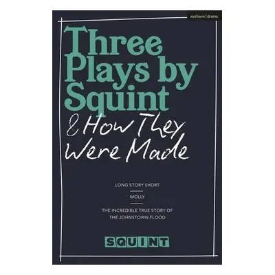 Three Plays by Squint a How They Were Made - Theatre, Squint