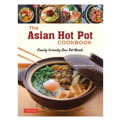 Asian Hot Pot Cookbook - Kimoto-Kahn, Amy