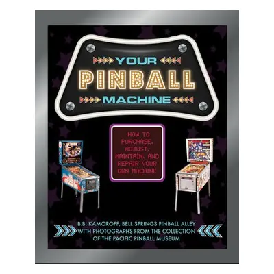 Your Pinball Machine - Kamoroff, B. B.