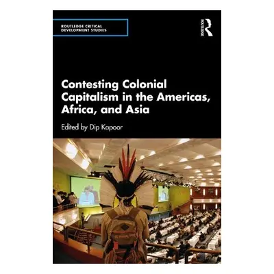 Contesting Colonial Capitalism in the Americas, Africa, and Asia