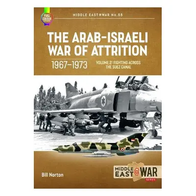 Arab-Israeli War of Attrition, 1967-1973. Volume 2 - Norton, Bill