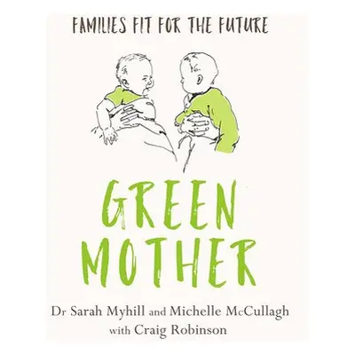 Green Mother - Myhill, Sarah a McCullagh, Michelle