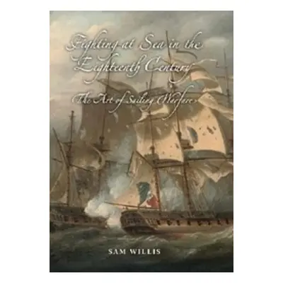 Fighting at Sea in the Eighteenth Century - Willis, Sam