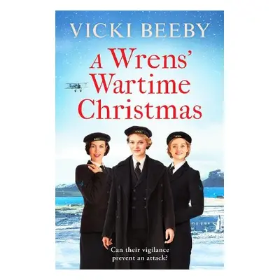 Wrens' Wartime Christmas - Beeby, Vicki