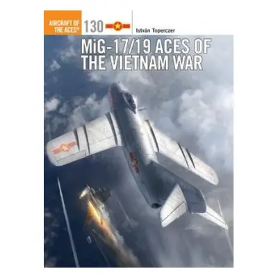 MiG-17/19 Aces of the Vietnam War - Toperczer, Istvan (Author)