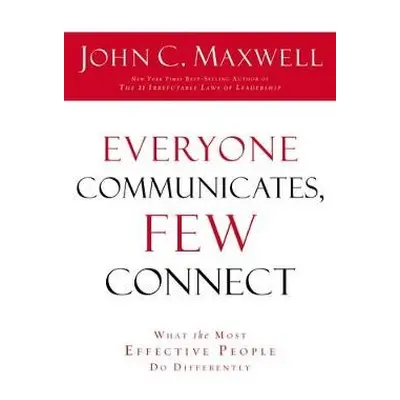 Everyone Communicates Few Connect - Maxwell, John C.