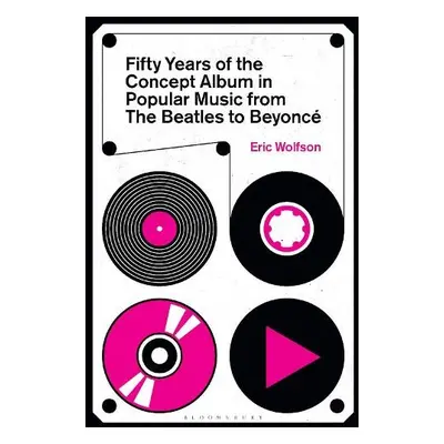 Fifty Years of the Concept Album in Popular Music - Wolfson, Eric (Writer, USA)