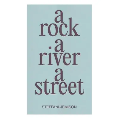 Rock, a River, a Street - Jemison, Steffani