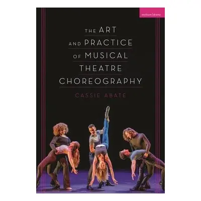 Art and Practice of Musical Theatre Choreography - Abate, Cassie