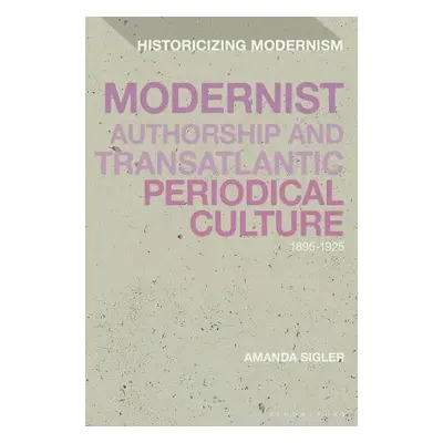 Modernist Authorship and Transatlantic Periodical Culture - Sigler, Amanda