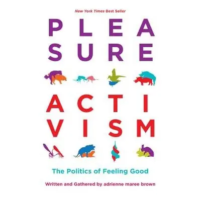 Pleasure Activism - brown, adrienne maree