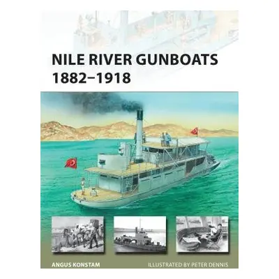 Nile River Gunboats 1882–1918 - Konstam, Angus